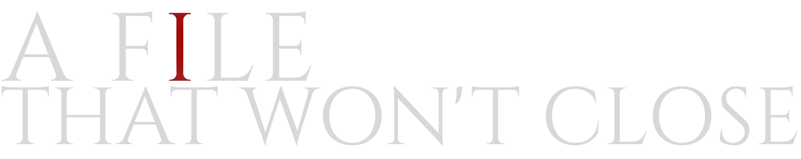 A File That Won’t Close